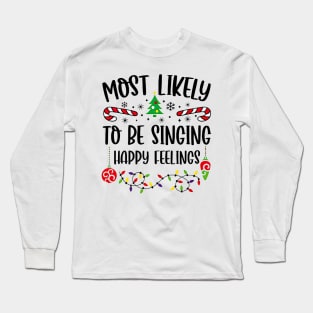 Most Likely To Be Singing Happy Feelings Funny Christmas Long Sleeve T-Shirt